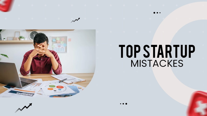 top startup mistackes