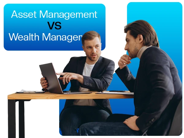 What is the Difference Between Asset Management and Wealth Management